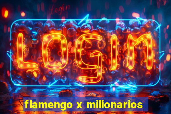 flamengo x milionarios